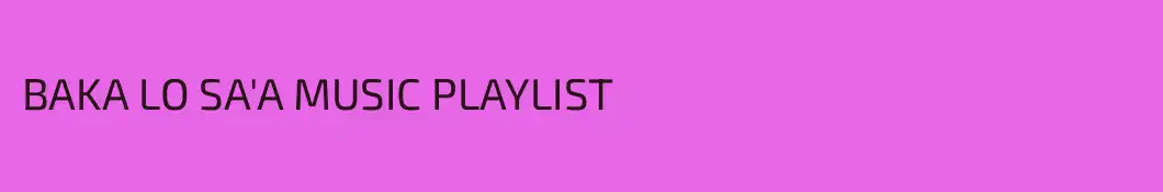 BAKA LO SA'A MUSIC PLAYLIST